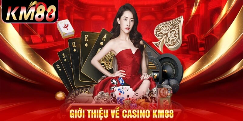 Giới thiệu về sảnh Casino KM88 đẳng cấp Châu Âu