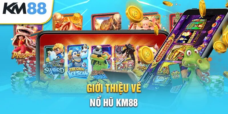 Giới thiệu về sảnh game Jackpot KM88 đẳng cấp Châu Âu