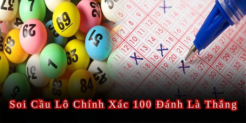 Soi Cầu Lô Chính Xác 100 Đánh Là Thắng