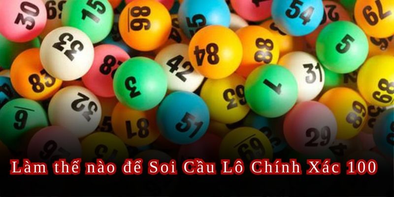 Soi cầu lô chuẩn xác, tăng cơ hội thắng lớn