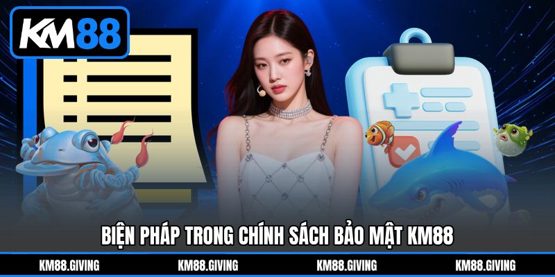 Biện pháp trong Chính Sách Bảo Mật&nbsp;KM88