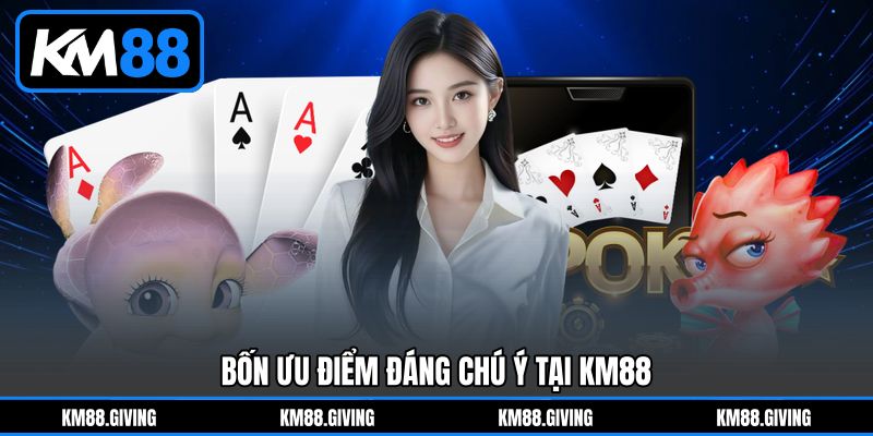 Bốn ưu điểm đáng chú ý tại KM88