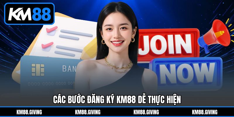 Các Bước Đăng Ký KM88&nbsp;Dễ Thực Hiện