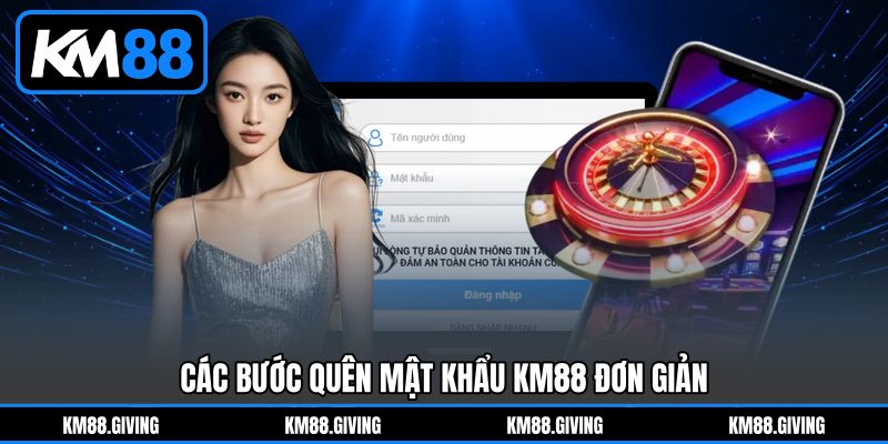 Các Bước Quên Mật Khẩu KM88 Đơn Giản