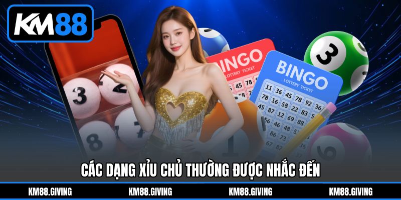 Các dạng xỉu chủ thường được nhắc đến Các dạng xỉu chủ thường được nhắc đến