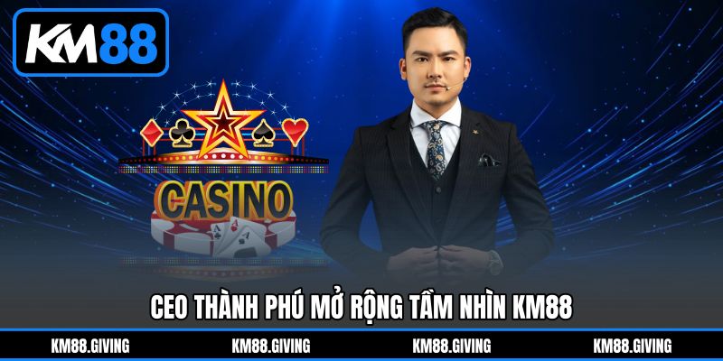 CEO Thành Phú mở rộng tầm nhìn KM88