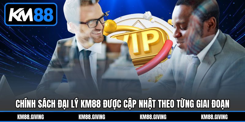 Chính sách Đại Lý KM88 được cập nhật theo từng giai đoạn Chính sách Đại Lý KM88 được cập nhật theo từng giai đoạn