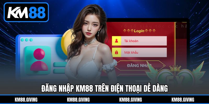 Đăng Nhập KM88 Trên Điện Thoại Dễ Dàng