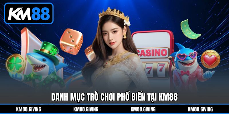 Danh mục trò chơi phổ biến tại KM88