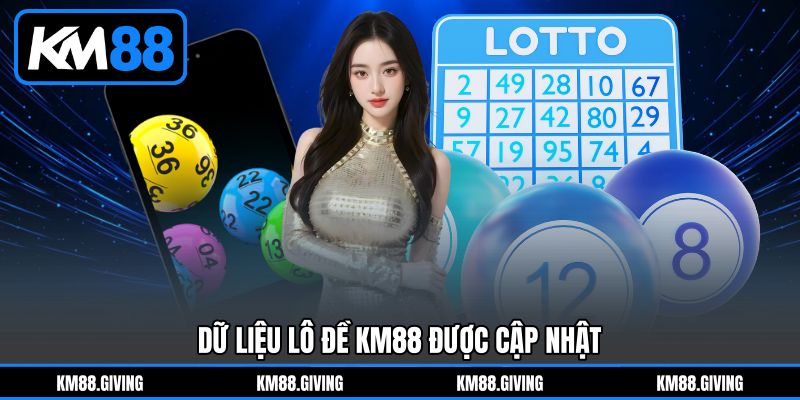 Dữ Liệu Lô Đề KM88&nbsp;Được Cập Nhật