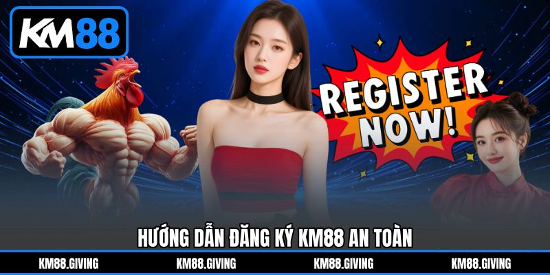 Hướng Dẫn Đăng Ký KM88&nbsp;An Toàn