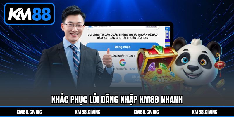 Khắc Phục Lỗi Đăng Nhập KM88 Nhanh