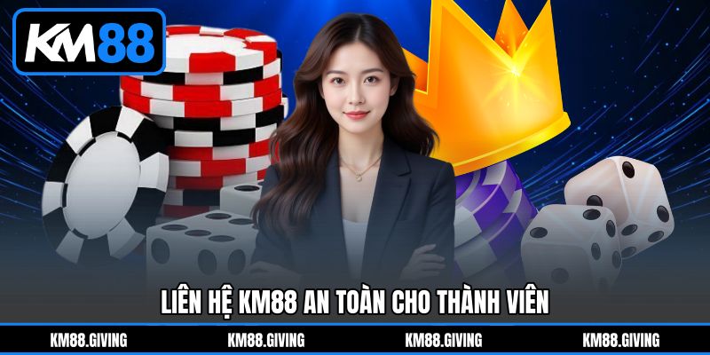 Liên hệ KM88 an toàn cho thành viên
