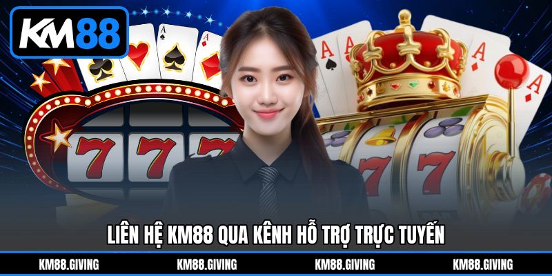 Liên hệ KM88 qua kênh hỗ trợ trực tuyến