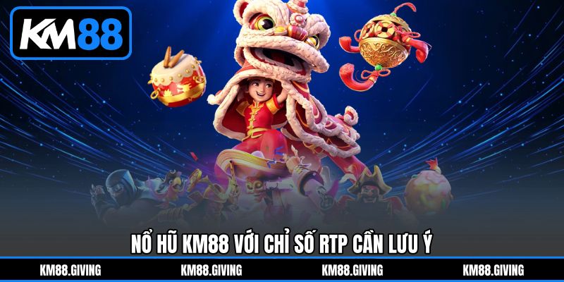 Nổ hũ KM88 với chỉ số RTP cần lưu ý