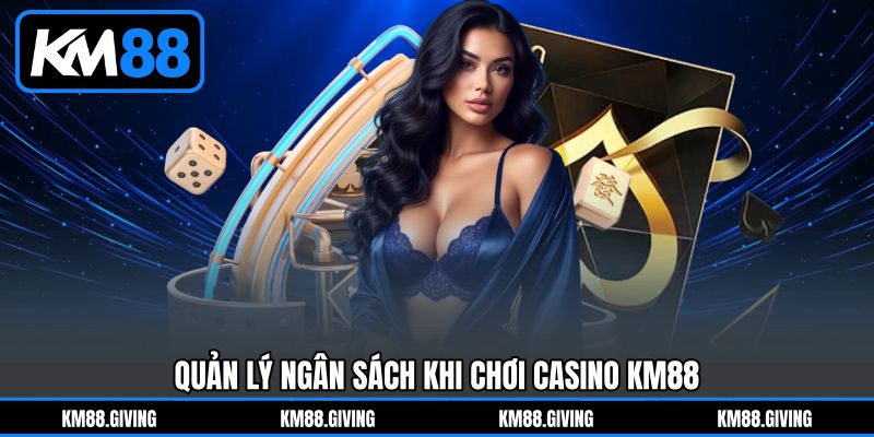 Quản Lý Ngân Sách Khi Chơi Casino KM88 Quản Lý Ngân Sách Khi Chơi Casino KM88