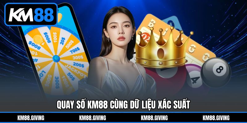 Quay số KM88 cùng dữ liệu xác suất Quay số KM88 cùng dữ liệu xác suất