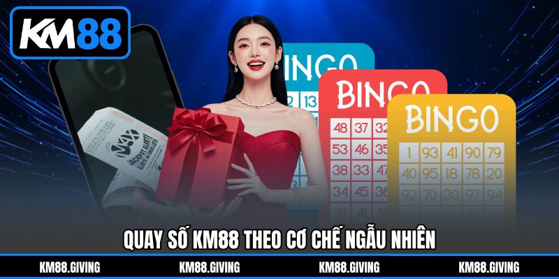 Quay số KM88 theo cơ chế ngẫu nhiên Quay số KM88 theo cơ chế ngẫu nhiên