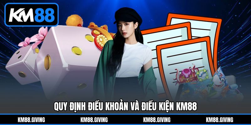 Quy Định Điều Khoản Và Điều Kiện KM88 Quy Định Điều Khoản Và Điều Kiện KM88