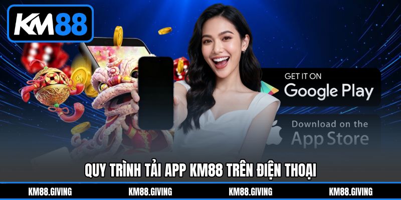 Quy Trình Tải App KM88 Trên Điện Thoại