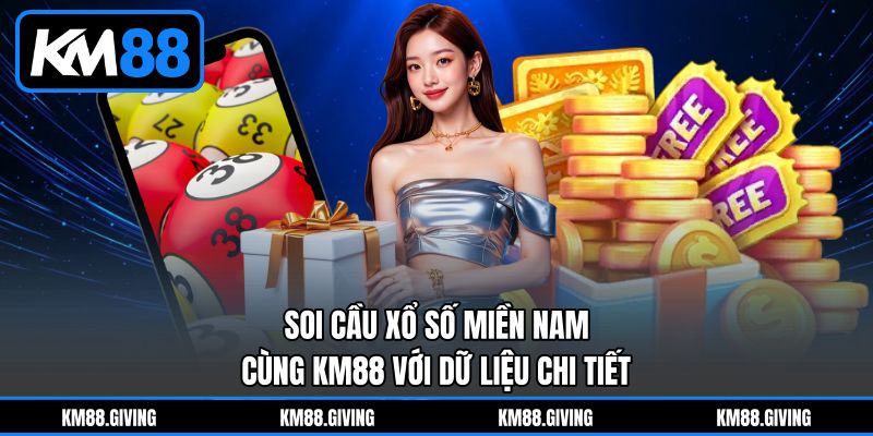 Soi Cầu Xổ Số Miền Nam - Cùng KM88 Với Dữ Liệu Chi Tiết