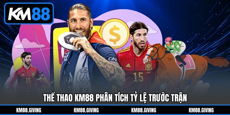 Thể thao KM88 phân tích tỷ lệ trước trận