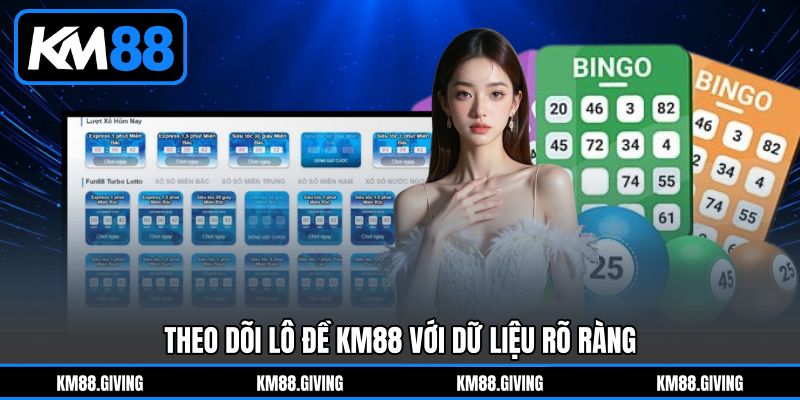 Theo Dõi Lô Đề KM88&nbsp;Với Dữ Liệu Rõ Ràng