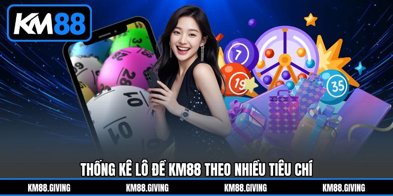 Thống Kê Lô Đề KM88&nbsp;Theo Nhiều Tiêu Chí