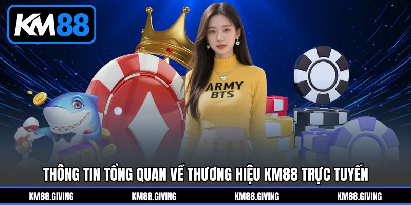 Thông tin tổng quan về thương hiệu KM88 trực tuyến