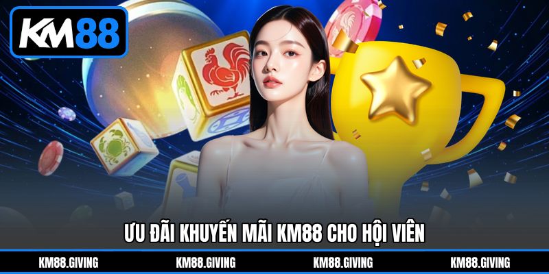 Ưu Đãi Khuyến Mãi KM88&nbsp;Cho Hội Viên