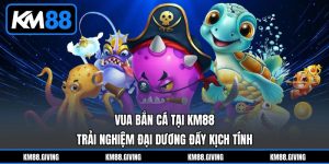 Vua Bắn Cá Tại KM88 - Trải Nghiệm Đại Dương Đầy Kịch Tính
